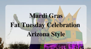Mardi Gras - Fat Tuesday Celebration Arizona Style Forever Sabbatical