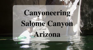 Main Canyoneering Salome Canyon Arizona