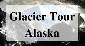 Glacier Tour in Alaska Forever Sabbatical