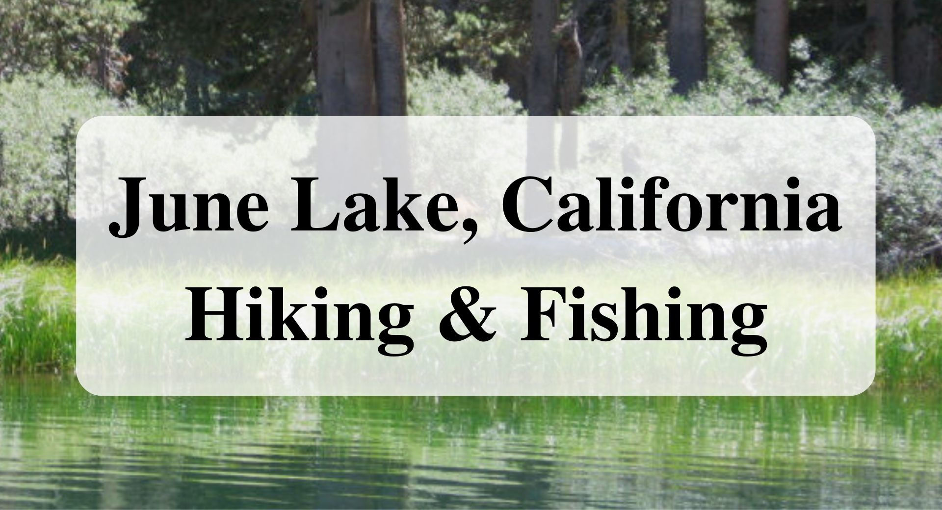 June Lake, California Hiking & Fishing Main