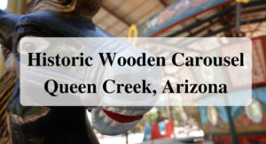 Historic Wooden Carousel Queen Creek, Arizona Forever Sabbatical