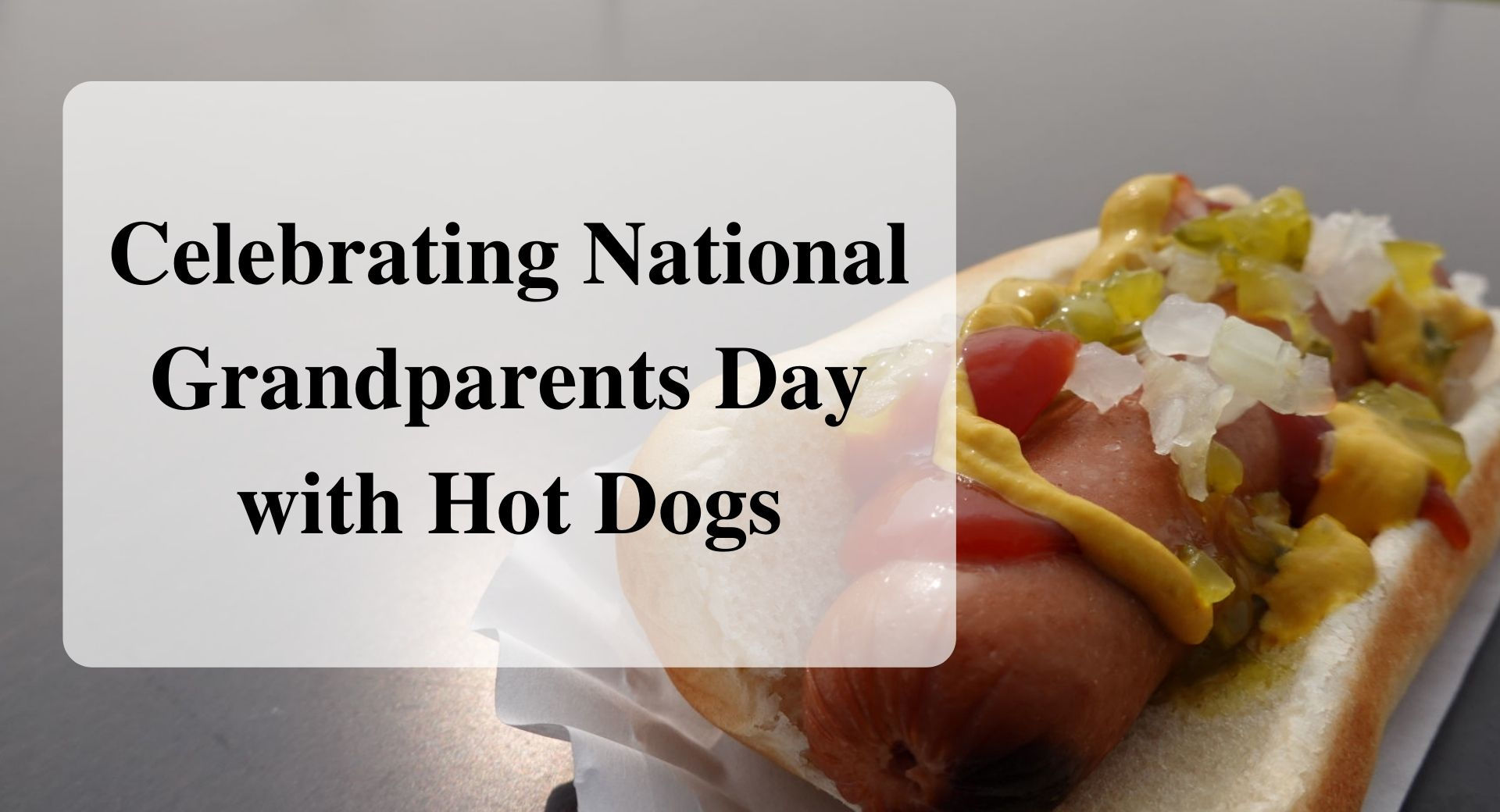 Celebrating National Grandparents Day with Hot Dogs forever sabbatical