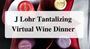J Lohr Tantalizing Virtual Wine Dinner Forever sabbatical