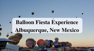 Balloon Fiesta Experience Albuquerque, New Mexico Forever Sabbatical