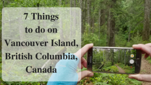 7 Things to do on Vancouver Island, British Columbia, Canada