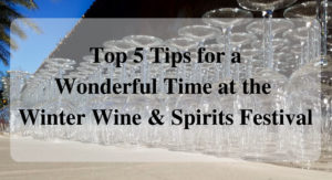 Top 5 Tips for a Wonderful Time at the Winter Wine & Spirits Festival