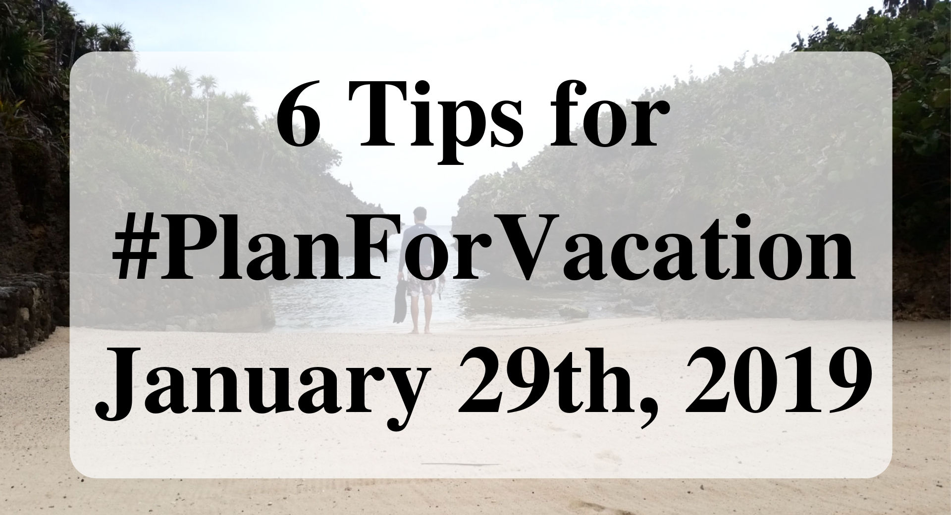 6 Tips for #PlanForVacation January 29th, 2019