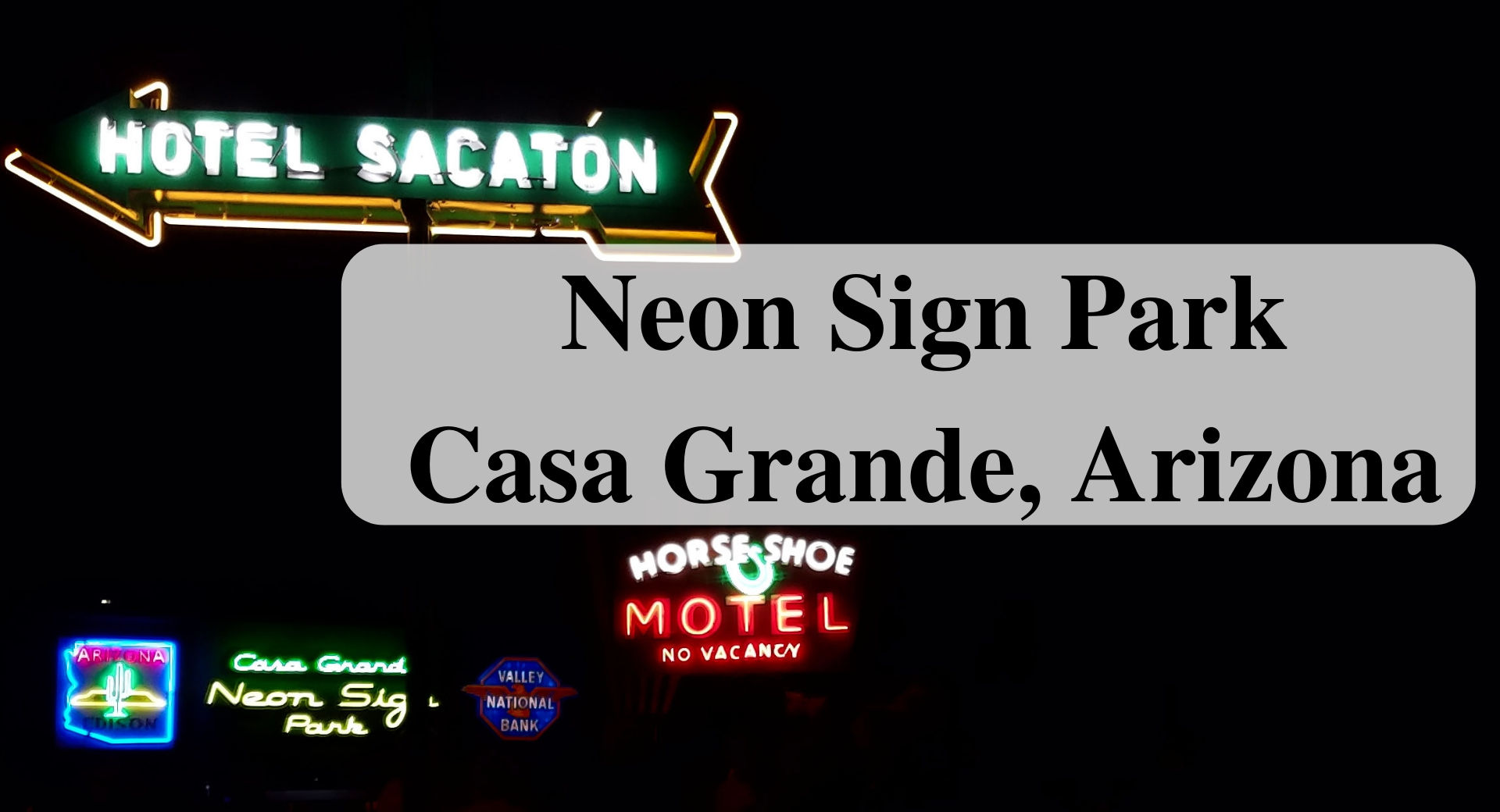Visiting Neon Sign Park Casa Grande, Arizona Main Forever Sabbatical