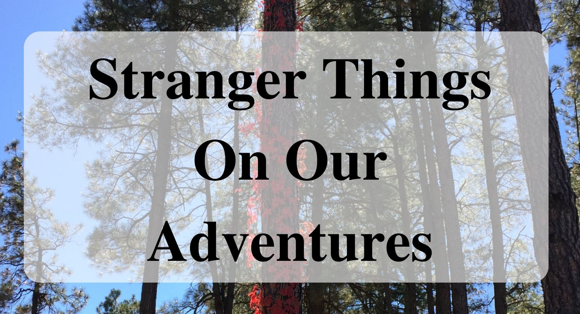 Stranger Things On Our Adventures
