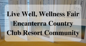 Live Well, Wellness Fair Encanterra Country Club Resort Community forever sabbatical