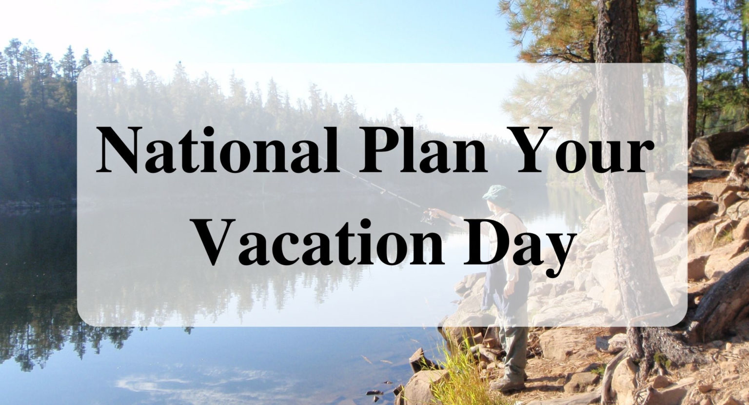 National Plan Your Vacation Day Forever Sabbatical
