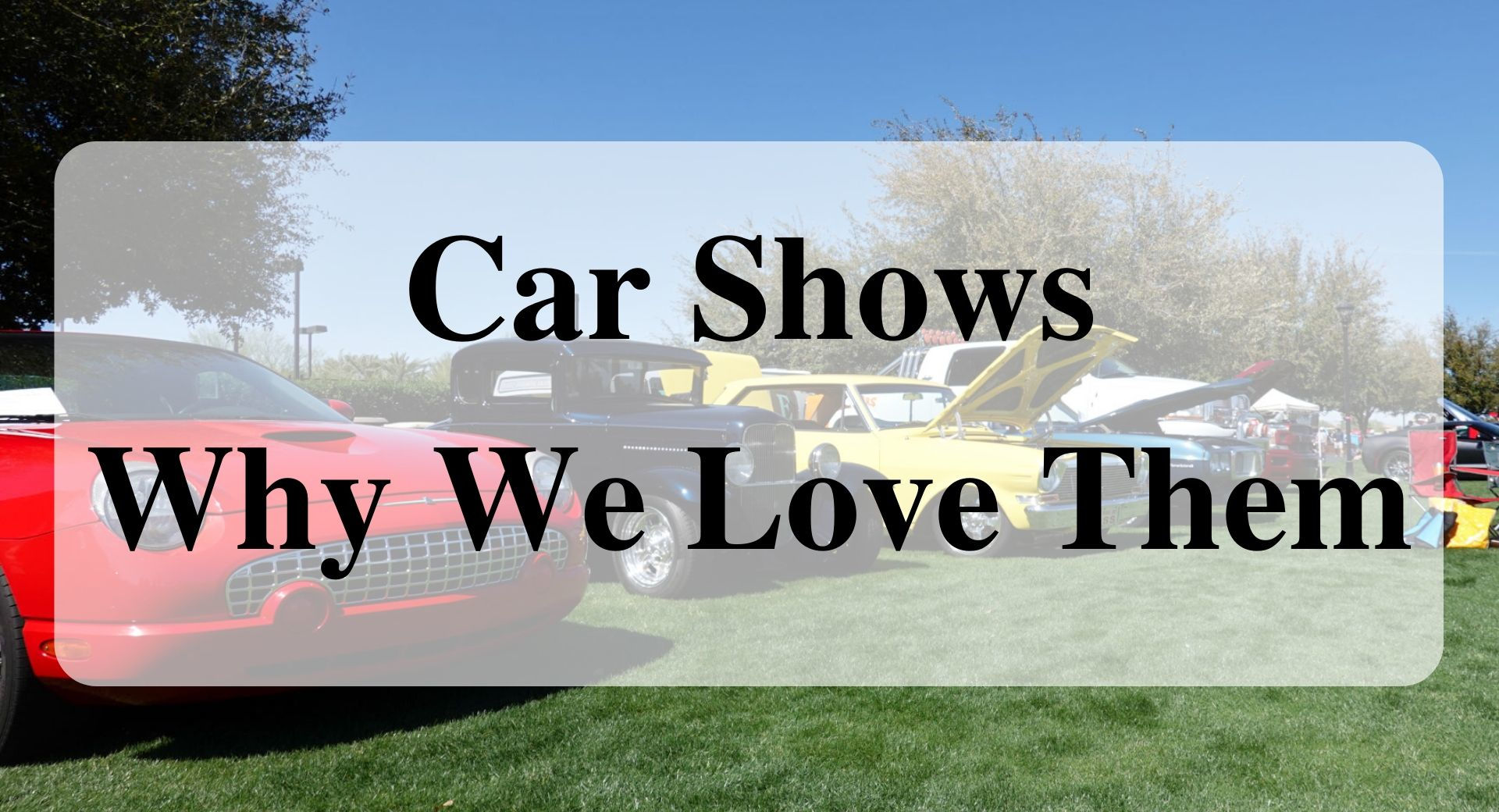 Car Shows Why We Love Them Forever sabbatical