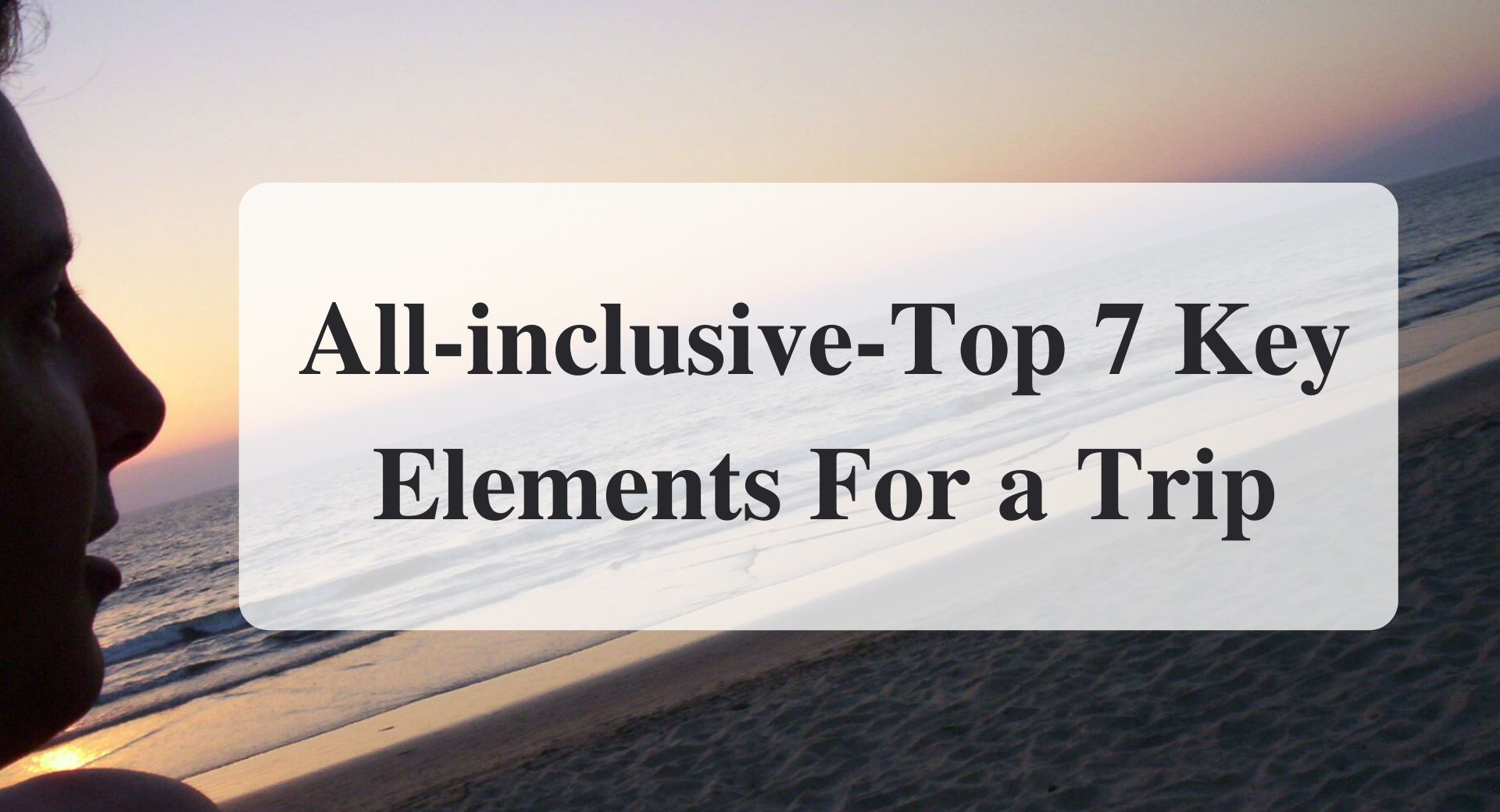 All-inclusive-Top 7 Key Elements For a Trip Forever sabbatical main