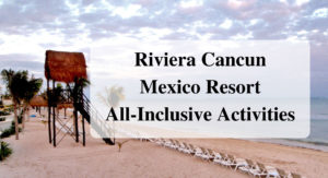 Main Riviera Cancun Mexico Resort All-Inclusive Activities