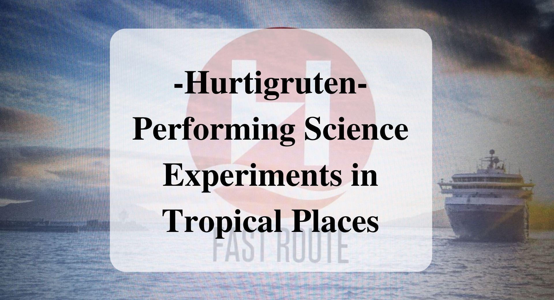 Main_Hurtigruten Performing Science Experiments in Tropical Places