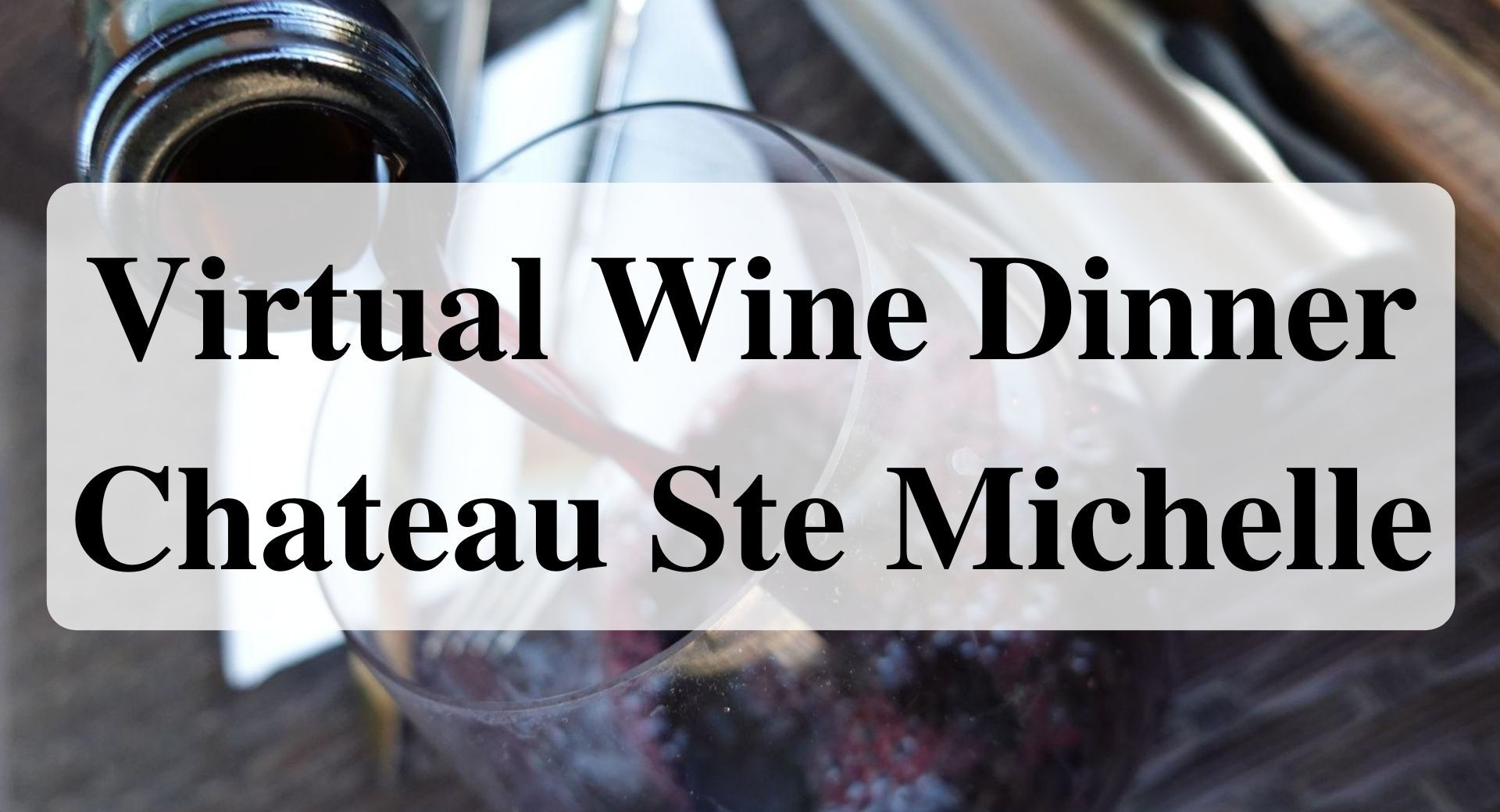 Virtual Wine Dinner Chateau Ste Michelle Forever Sabbatical