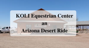 KOLI Equestrian Center an Arizona Desert Ride
